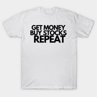 Investor Shirt - Get Money Buy Stocks Repeat T-Shirt